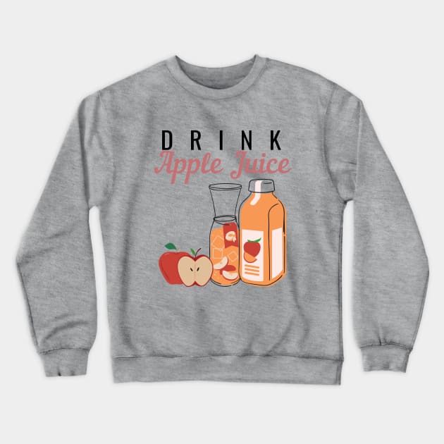 Drink Apple Juice Crewneck Sweatshirt by NatureGlow